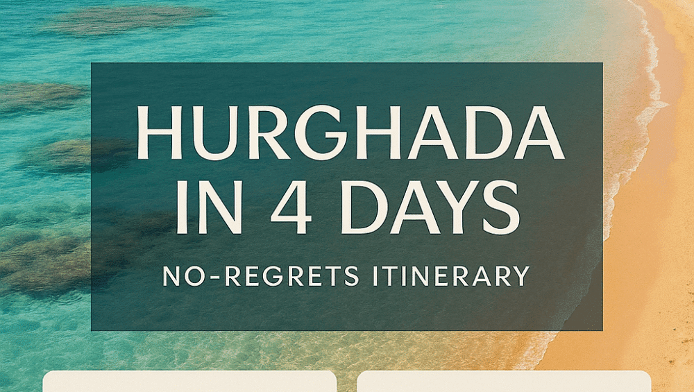 Hurghada in 4 Days: The No-Regrets Itinerary