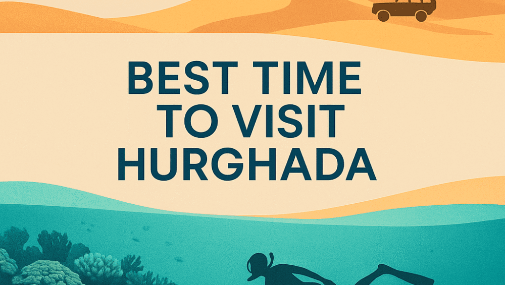Best Time to Visit Hurghada for Tours, Snorkeling & Safari Trips